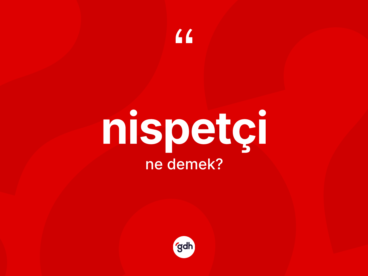 Nispetçi kelimesinin tanımı nedir? Nispetçinin TDK'ya göre anlamı nedir?