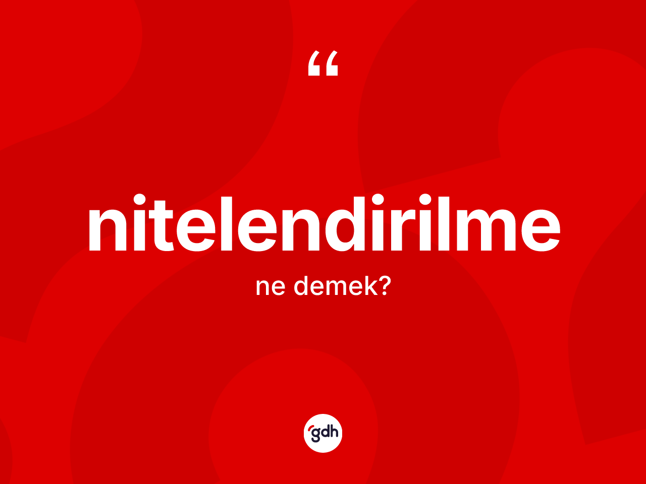 Nitelendirilme kelimesi ne anlama gelir? Nitelendirilmenin TDK'ya göre anlamı nedir?