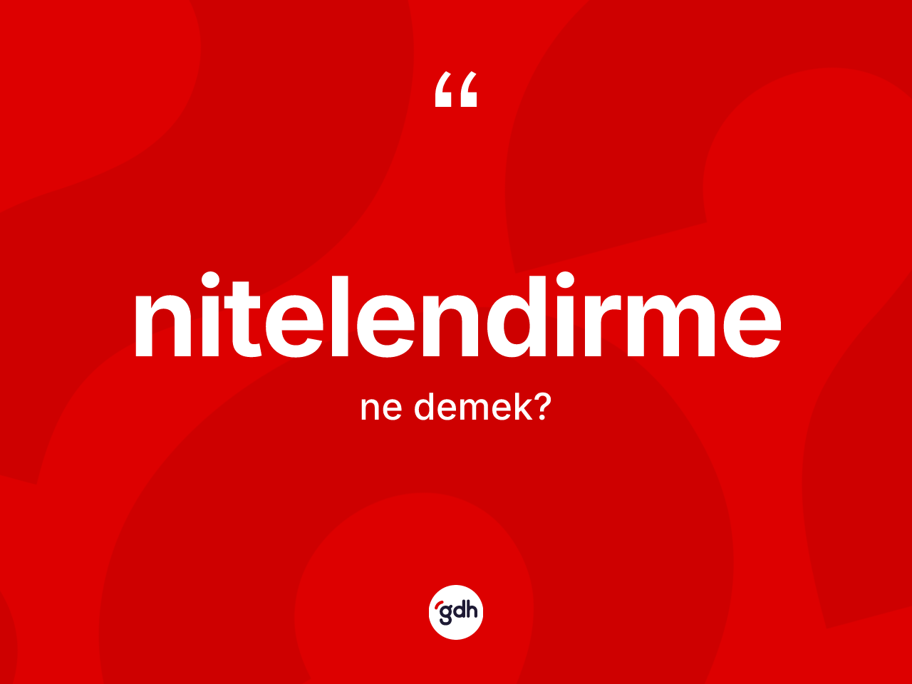 Nitelendirme kelimesi ne demek? Nitelendirmenin TDK'ya göre anlamı nedir?