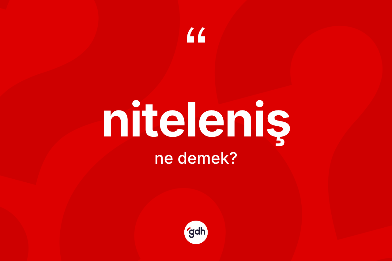 Niteleniş kelimesi nedir? Nitelenişin halk arasındaki kullanımı nasıldır?