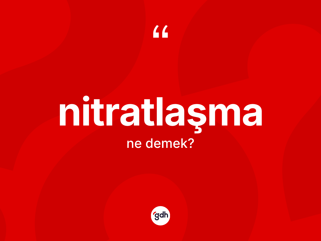 Nitratlaşma kelimesi ne demek? Nitratlaşmanın kısaca tanımı nedir?