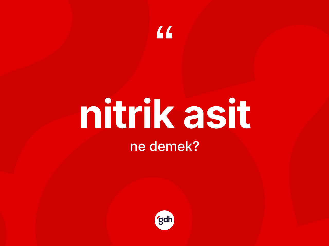 Nitrik asit kelimesi ne anlama gelir? Nitrik asidin TDK'ya göre anlamı nedir?