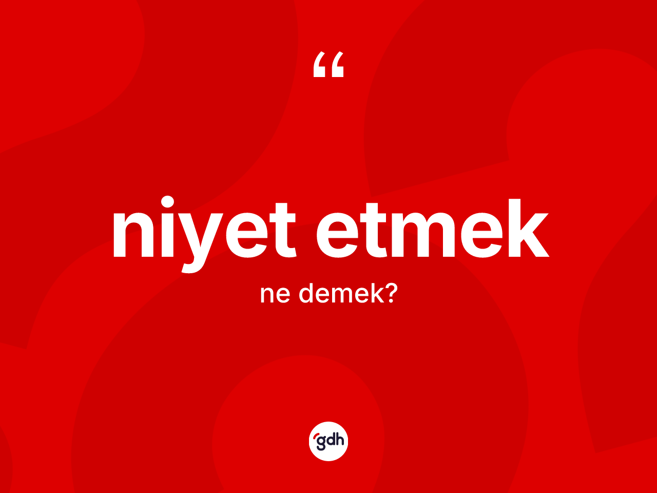 Niyet etmek ne anlama gelir? Niyet etmek ifadesi hangi durumlarda kullanılır