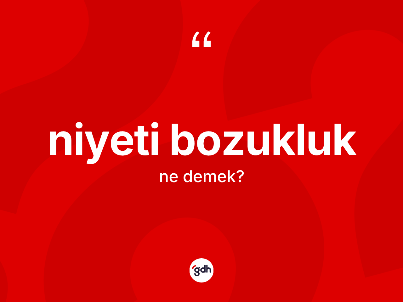 Niyeti bozukluk kelimesi ne demek? Niyeti bozukluk kelimesinin kaç farklı anlamı var?