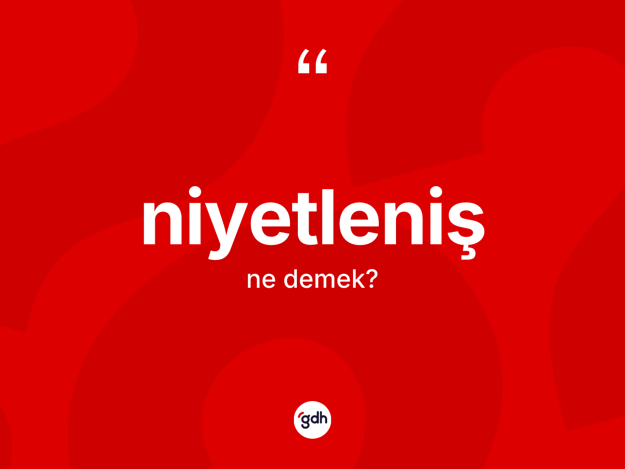 Niyetleniş ne demek? Niyetlenişin halk arasındaki kullanımı nasıldır?