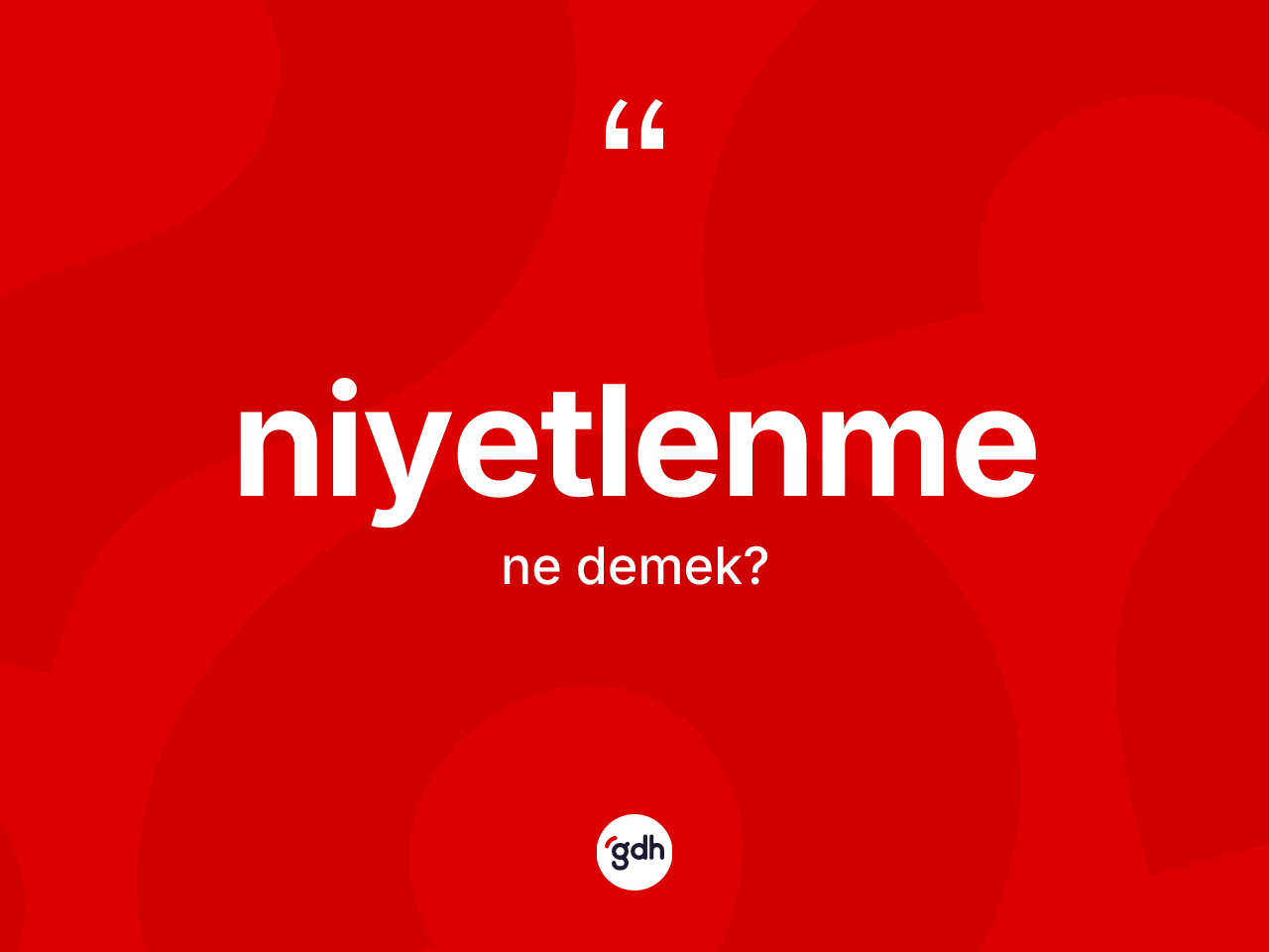 Niyetlenme kelimesinin tanımı nedir? Niyetlenme kelimesinin özellikleri nelerdir?