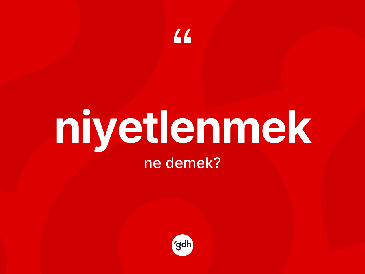Niyetlenmek kelimesi ne anlama gelir? Niyetlenmek kelimesinin TDK'ya göre açıklaması nedir?
