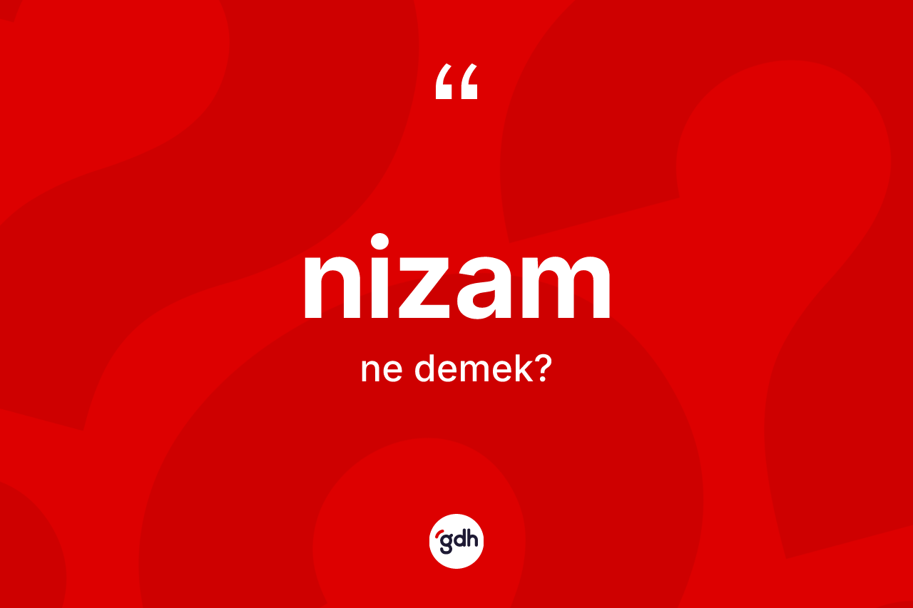 Nizam nedir? Nizamın halk arasındaki kullanımı nasıldır?