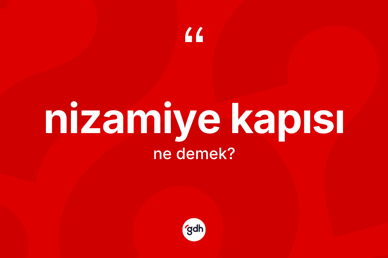 Nizamiye kapısı kelimesinin anlamı nedir? Nizamiye kapısının TDK'ya göre anlamı nedir?
