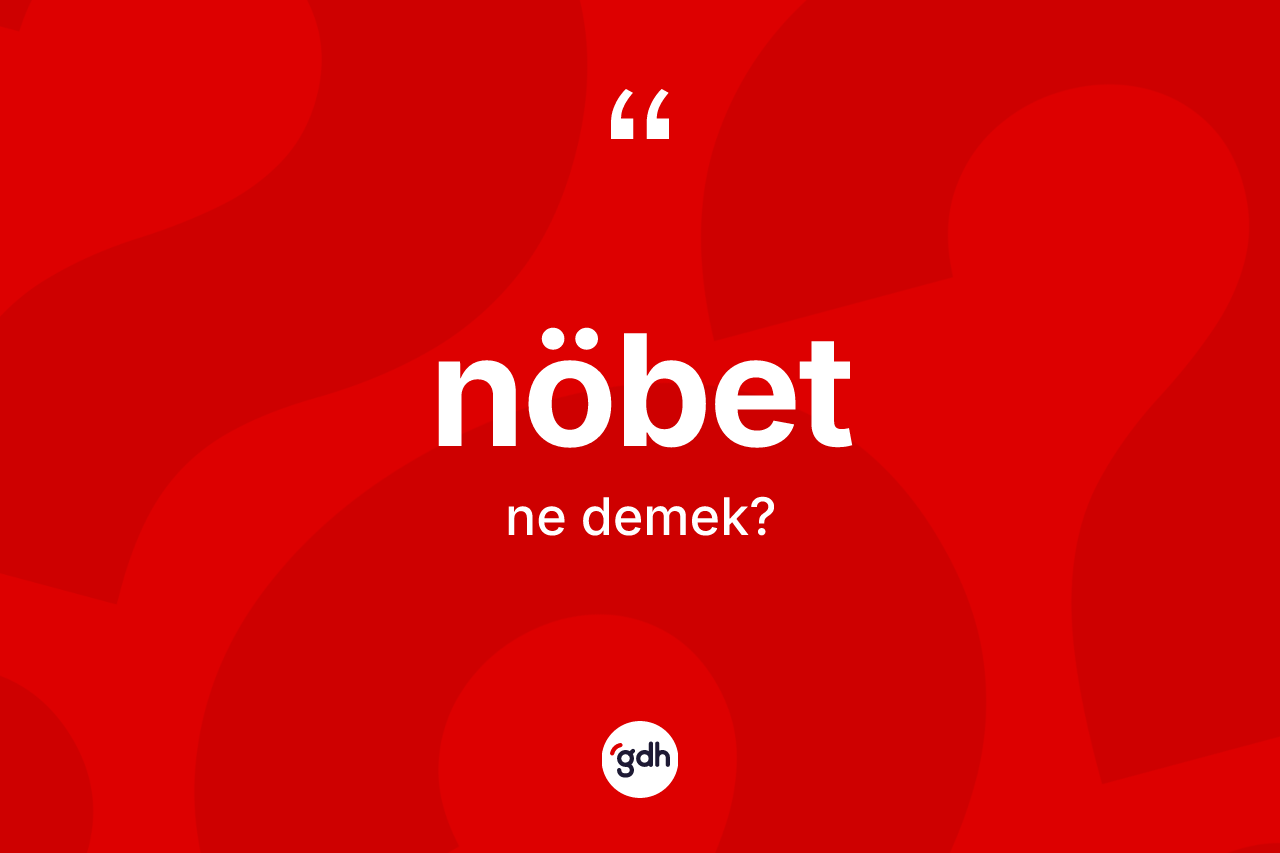 Nöbet kelimesi nedir? Nöbetin sözlükteki anlamı nedir?