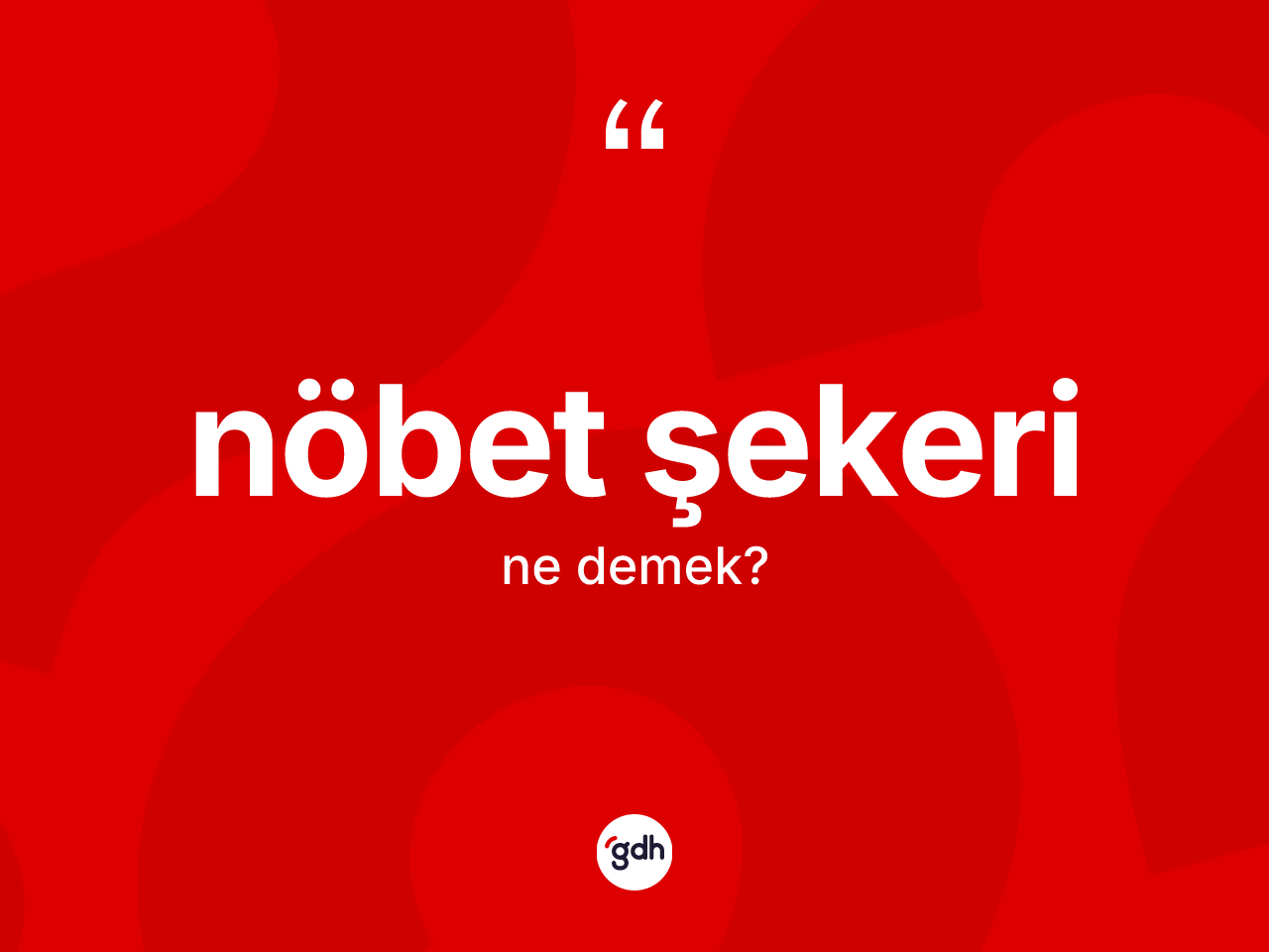 Nöbet şekeri ne anlama gelir? Nöbet şekerinin sözlükteki anlamı nedir?