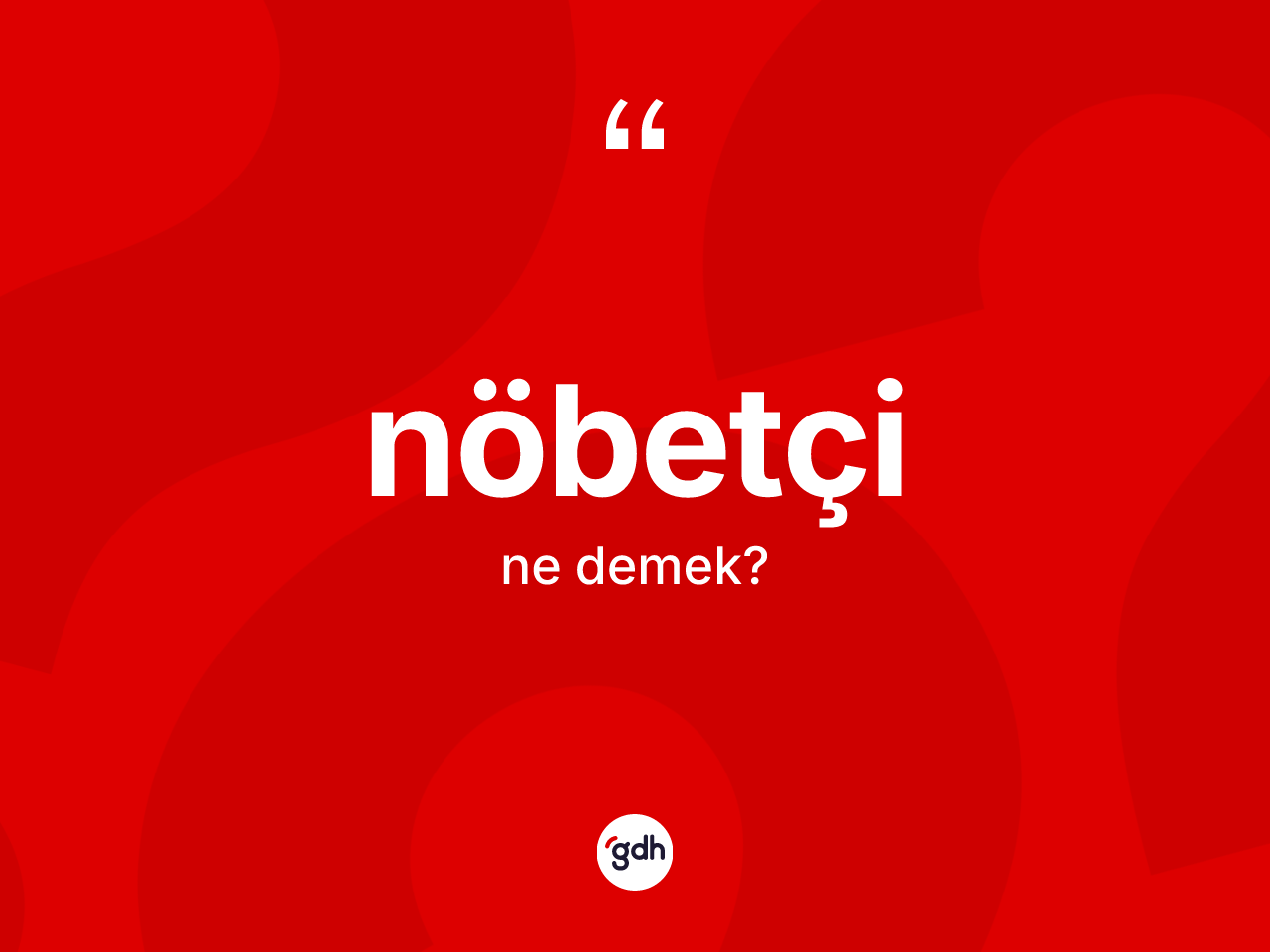 Nöbetçi kelimesinin sözlükteki tanımı nedir? Nöbetçinin TDK'ya göre anlamı nedir?