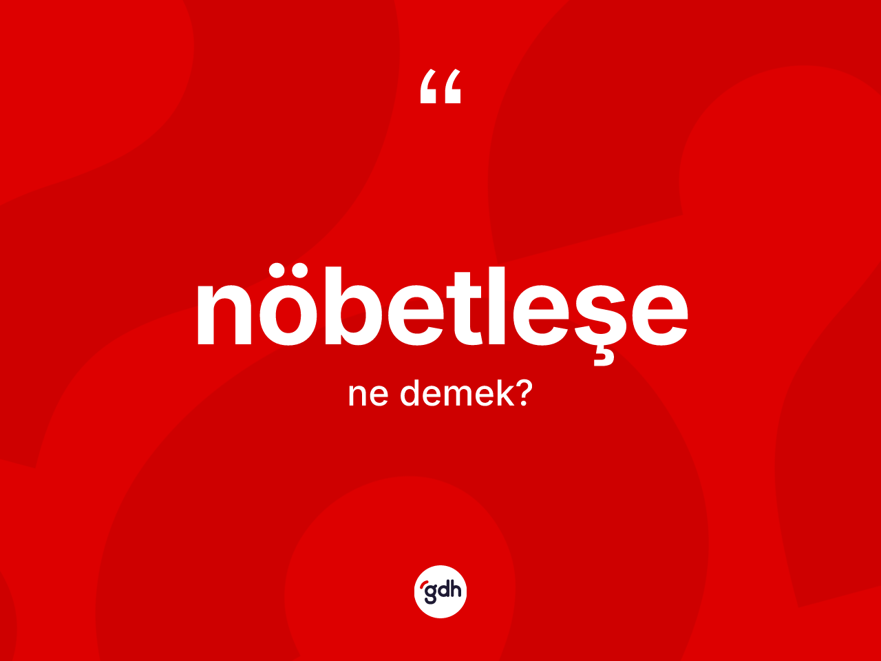 Nöbetleşe kelimesi ne anlama gelir? Nöbetleşenin TDK'ya göre anlamı nedir?