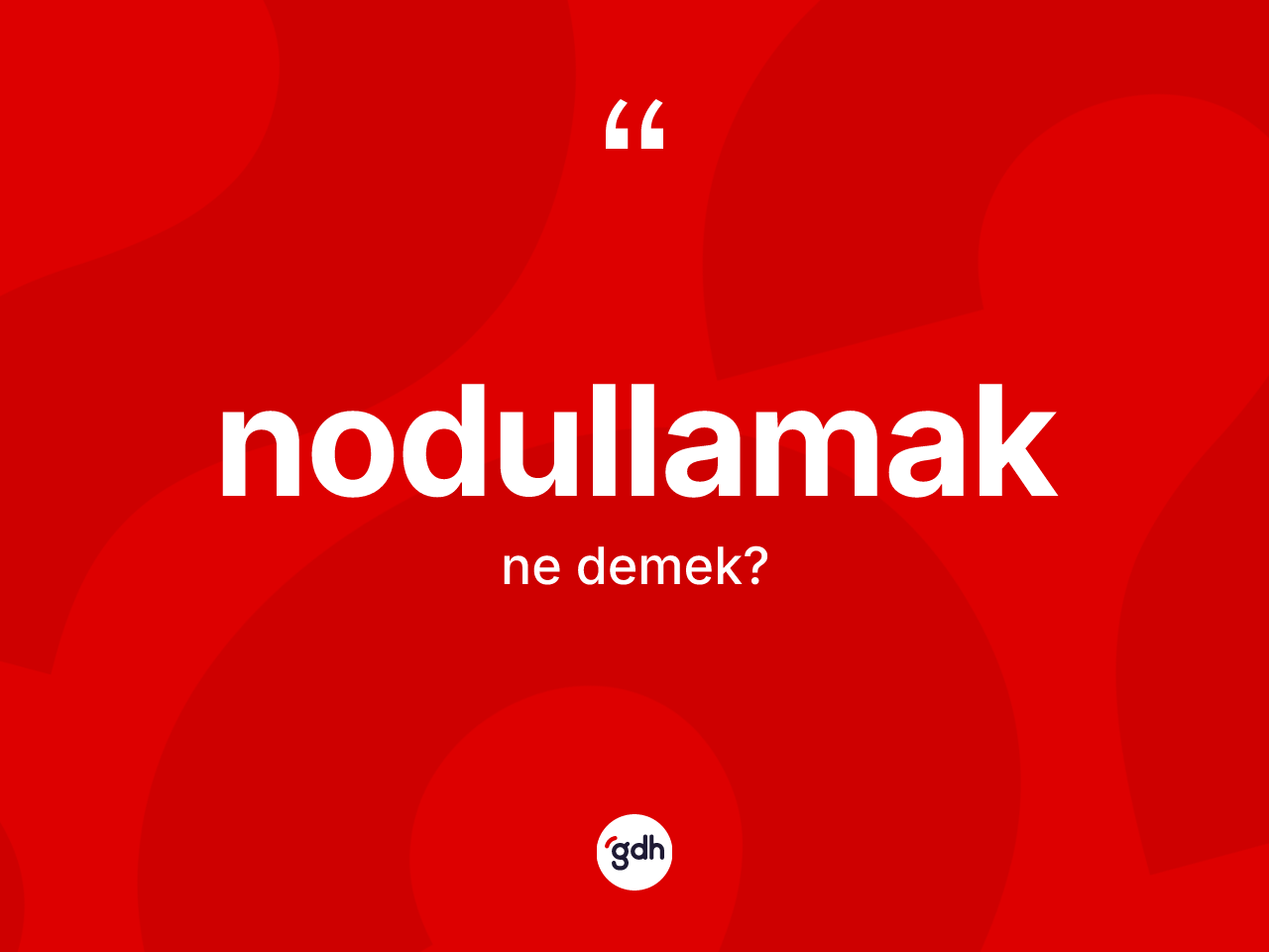 Nodullamak ne anlama gelir? Nodullamak kelimesinin TDK anlamı nedir?