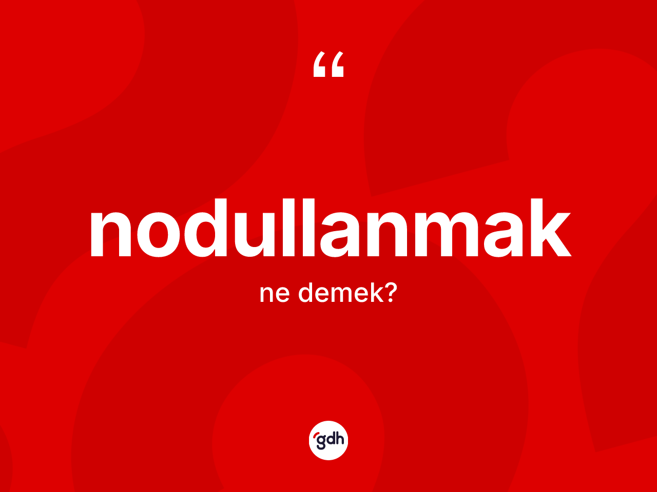 Nodullanmak ne anlama gelir? Nodullanmak kelimesinin özellikleri nelerdir?