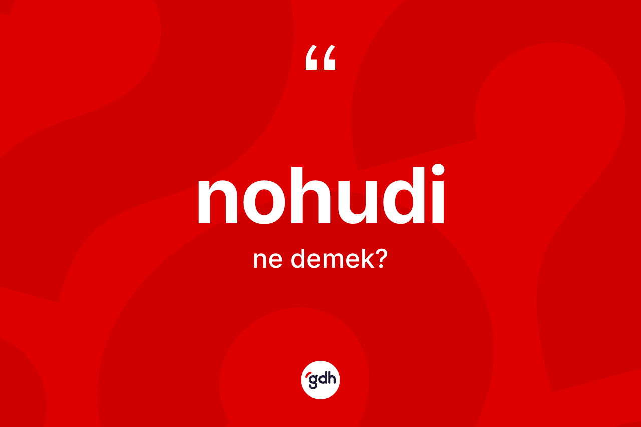 Nohudi kelimesinin tanımı nedir? Nohudinin TDK'ya göre anlamı nedir?