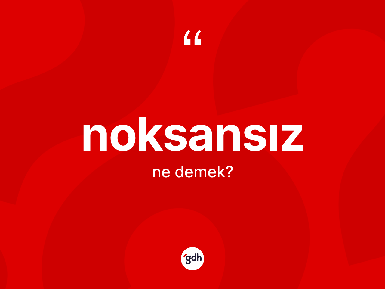 Noksansız kelimesinin tanımı nedir? Noksansızın sözlükteki anlamı nedir?