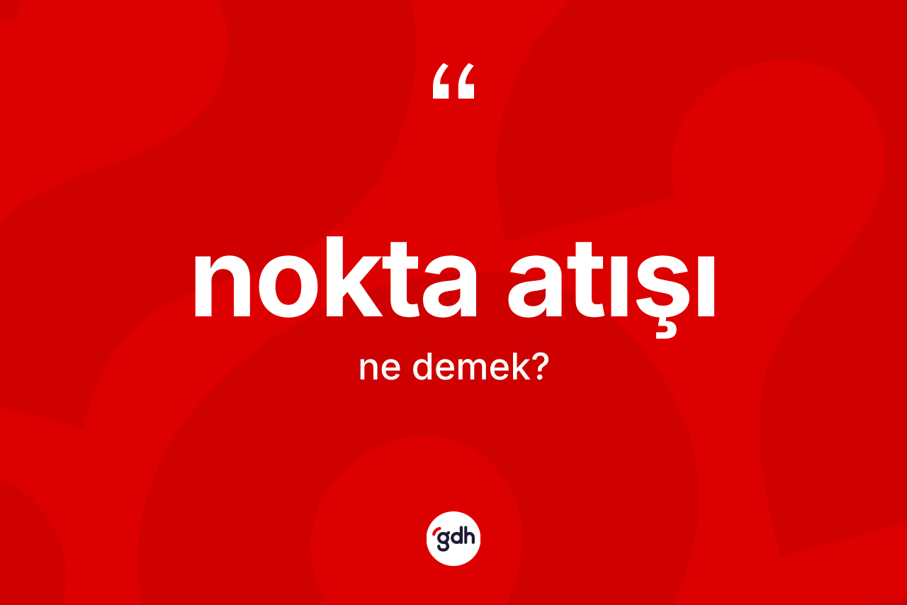 Nokta atışı nedir? Nokta atışının TDK'ya göre anlamı nedir?