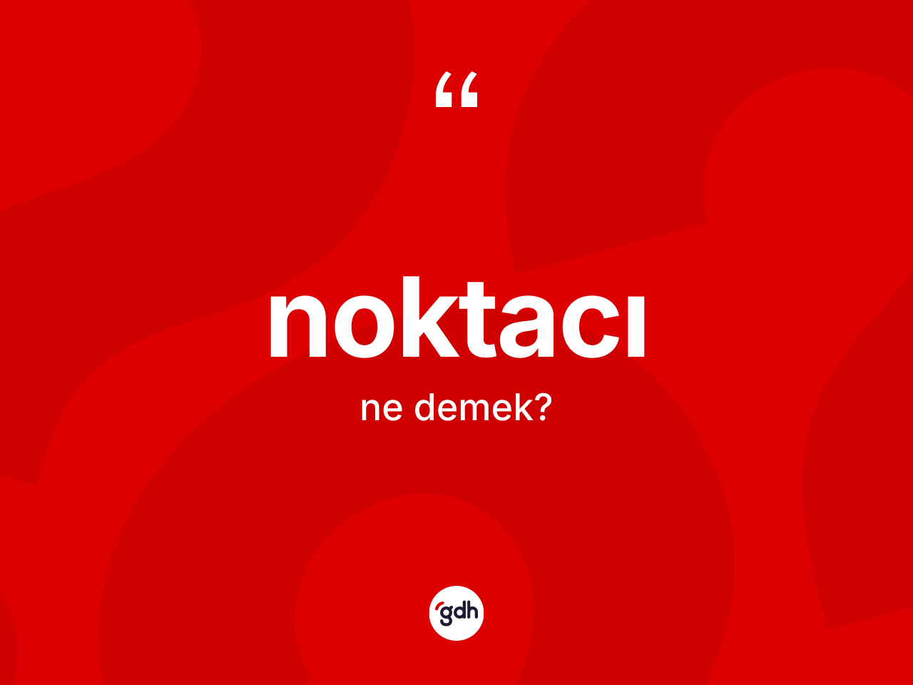 Noktacı kelimesi nedir? Noktacının sözlükteki anlamı nedir?