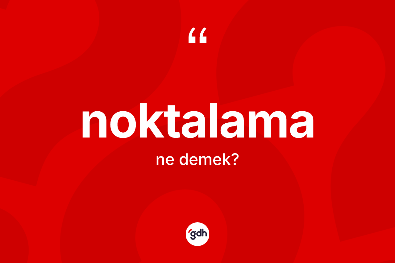 Noktalama ne demek? Noktalama kelimesinin TDK anlamı nedir?