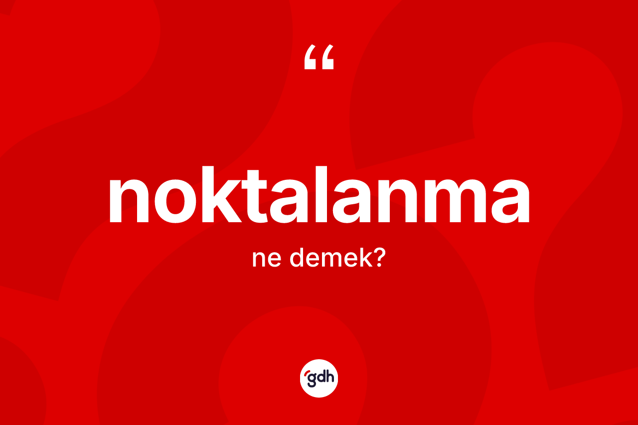 Noktalanma ne demek? Noktalanmanın kısaca tanımı nedir?