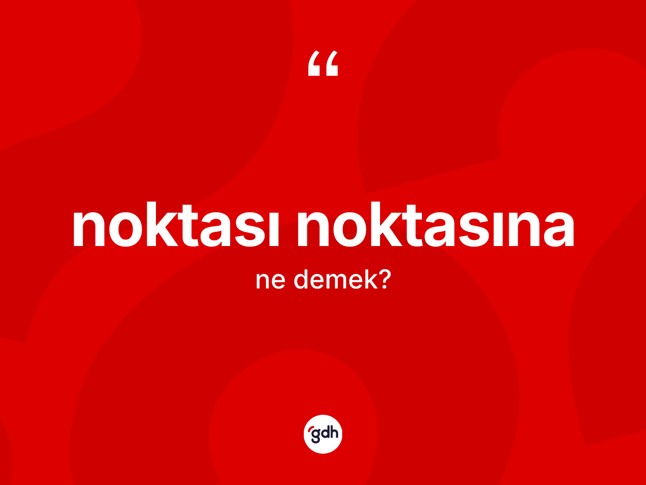 Noktası noktasına kelimesinin tanımı nedir? Noktası noktasınanın sözlükteki anlamı nedir?
