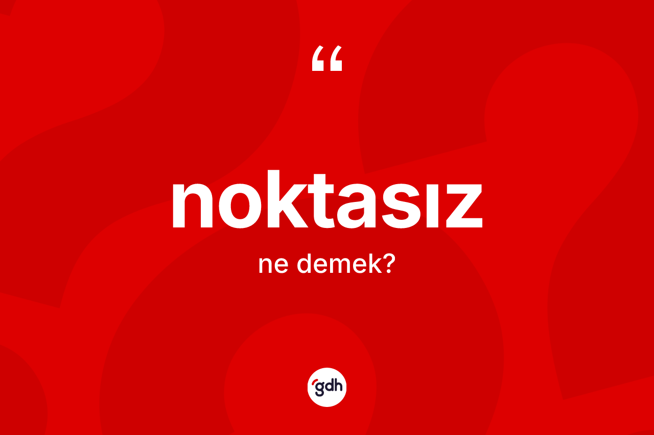Noktasız kelimesi ne demek? Noktasızın kısaca tanımı nedir?
