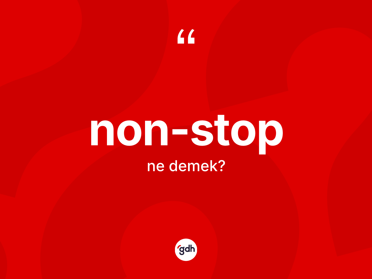 Non-stop kelimesi ne anlama gelir? Non-stobun TDK'ya göre anlamı nedir?