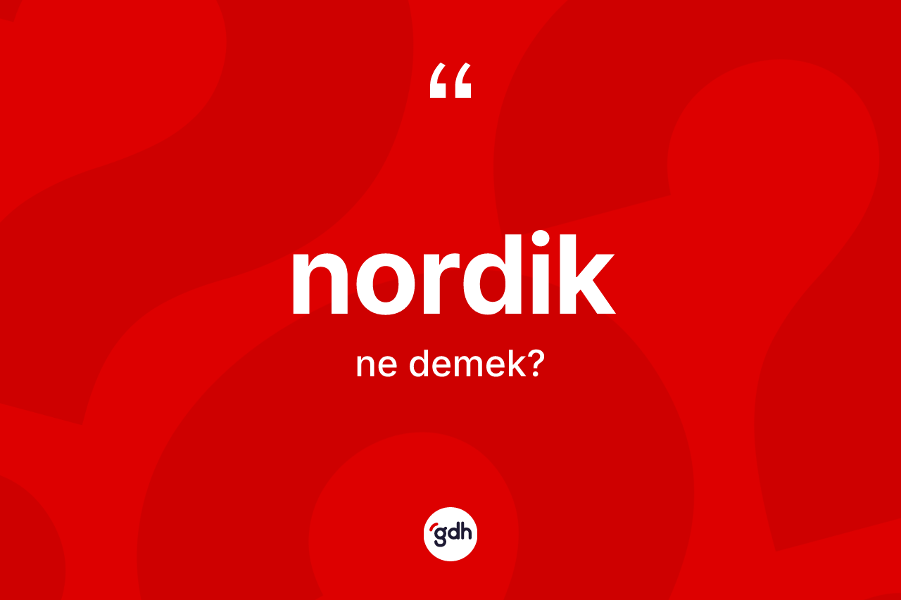 Nordik nedir? Nordik kelimesinin özellikleri nelerdir?