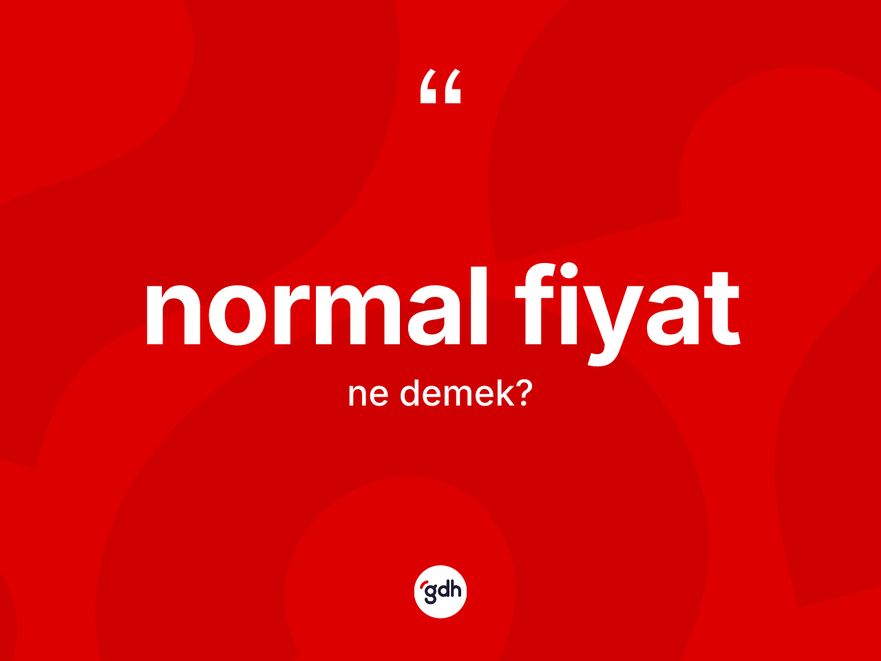 Normal fiyat kelimesi ne demek? Normal fiyat kelimesinin TDK anlamı nedir?
