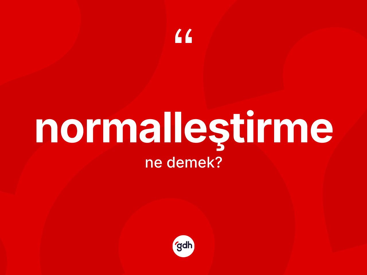 Normalleştirme ne anlama gelir? Normalleştirme kelimesinin TDK anlamı nedir?