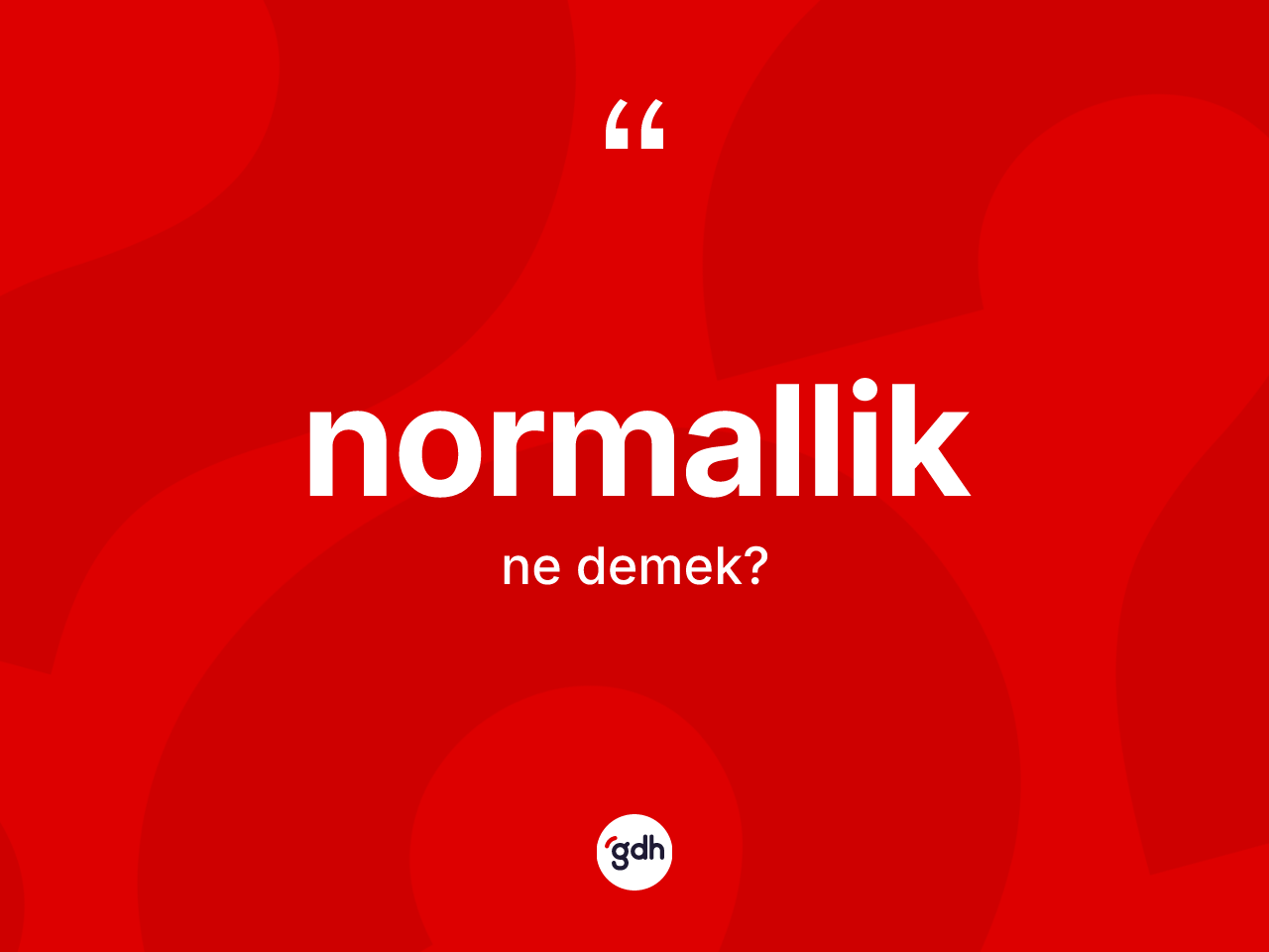 Normallik kelimesinin sözlükteki tanımı nedir? Normalliğin sözlükteki anlamı nedir?
