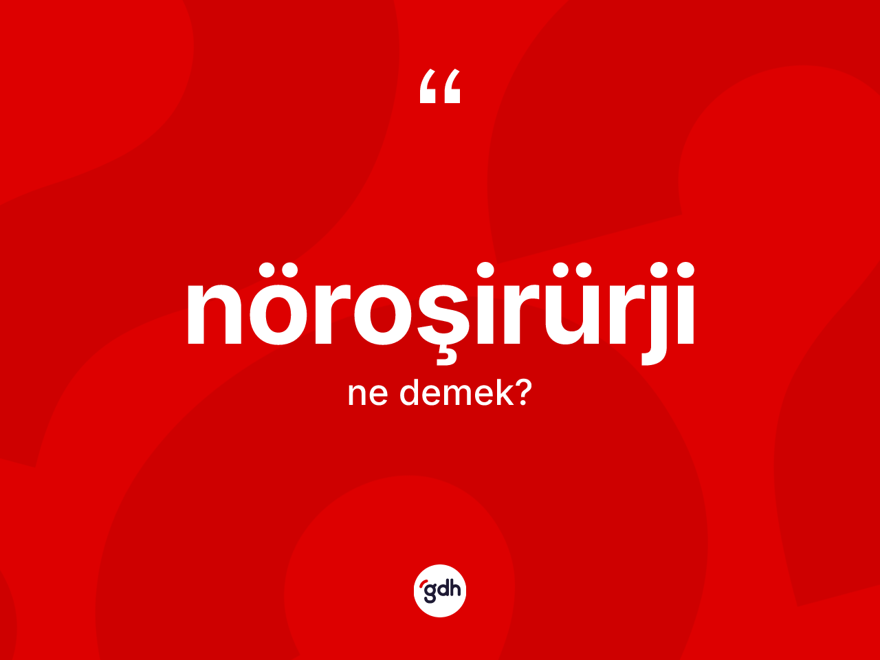 Nöroşirürji ne demek? Nöroşirürjinin TDK'ya göre anlamı nedir?