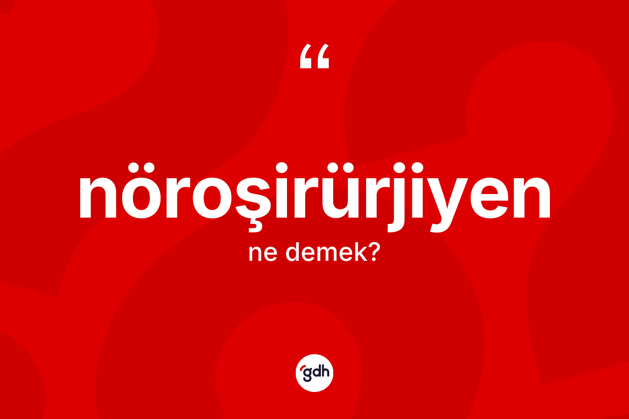 Nöroşirürjiyen nedir? Nöroşirürjiyenin halk arasındaki kullanımı nasıldır?