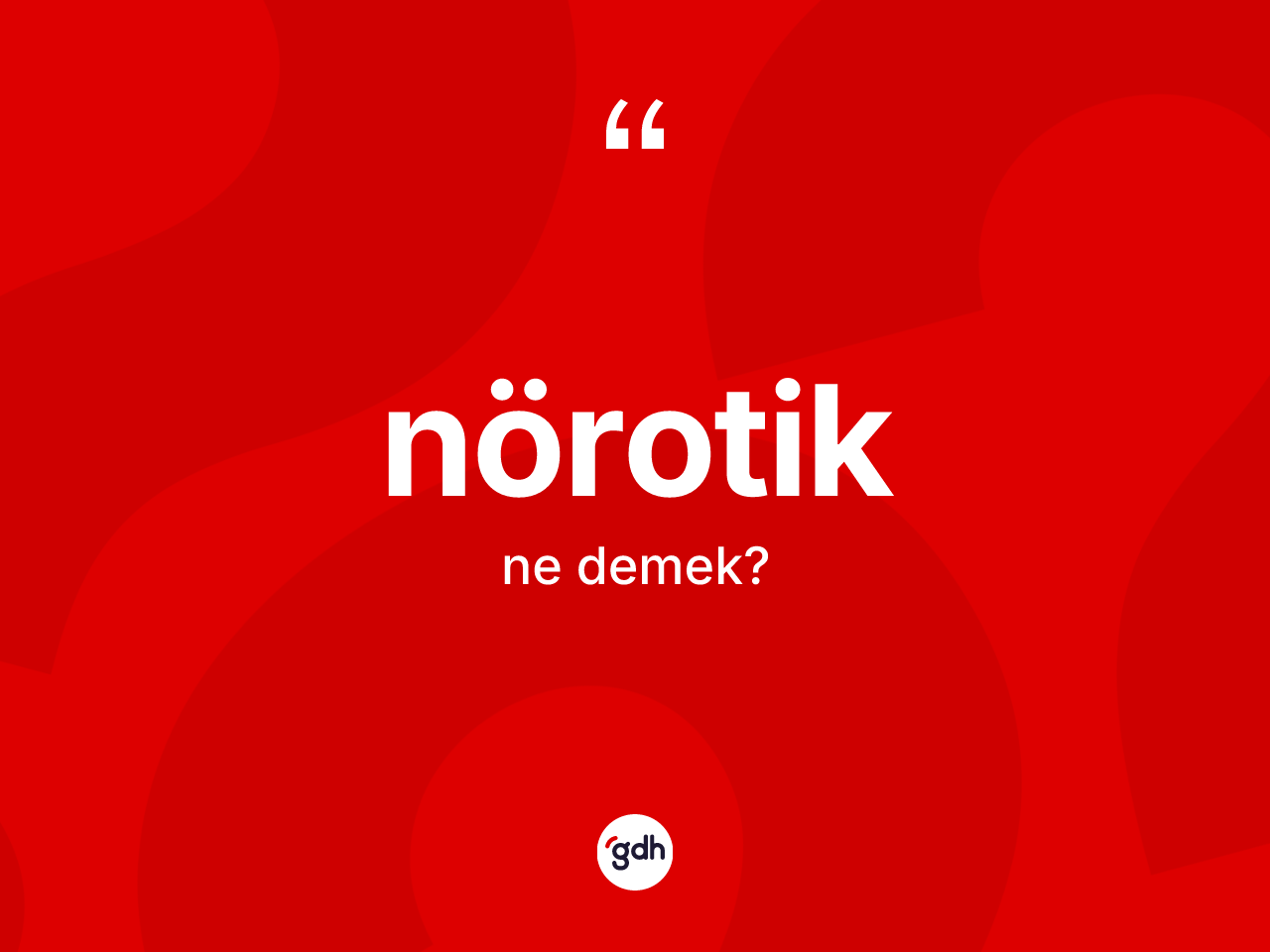 Nörotik kelimesi nedir? Nörotiğin halk arasındaki kullanımı nasıldır?