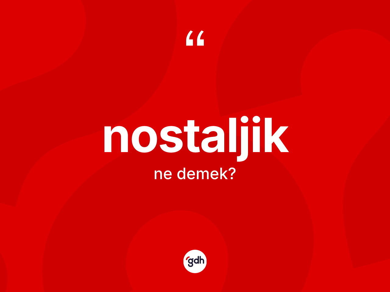 Nostaljik kelimesinin sözlükteki tanımı nedir? Nostaljik kelimesinin TDK anlamı nedir?