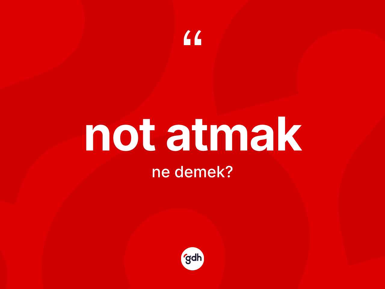 Not atmak ifadesinin kısaca anlamı nedir? Not atmak ifadesi nerede kullanılır?