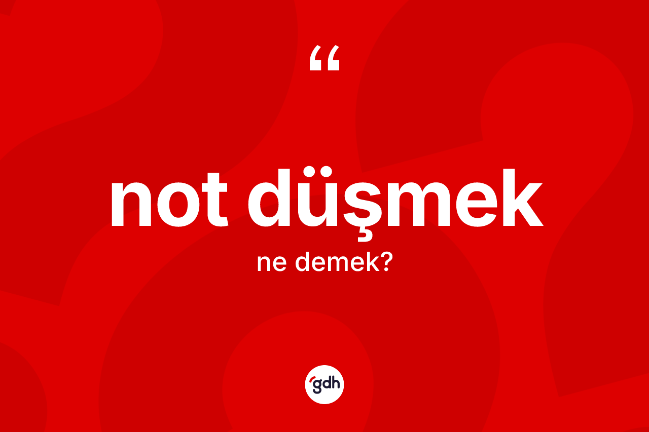 Not düşmek ifadesi ne demek? Not düşmek ifadesinin kaç farklı anlamı var?