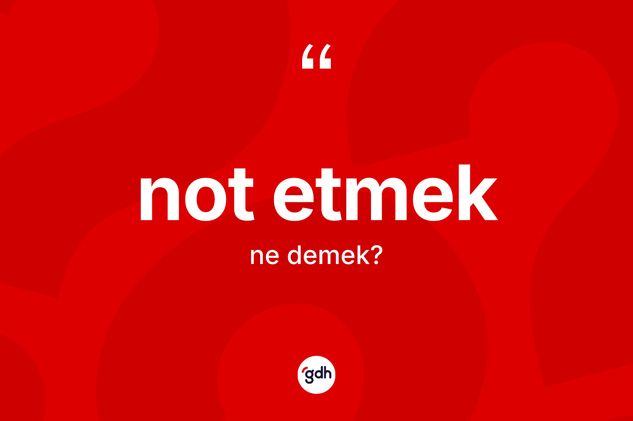 Not etmek ne demek? Not etmek ifadesi nerede kullanılır?