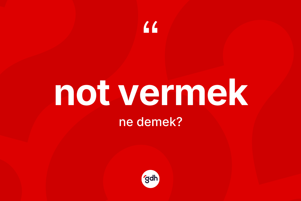 Not vermek ifadesinin anlamı nedir? Not vermek sözünün TDK açıklaması nedir?