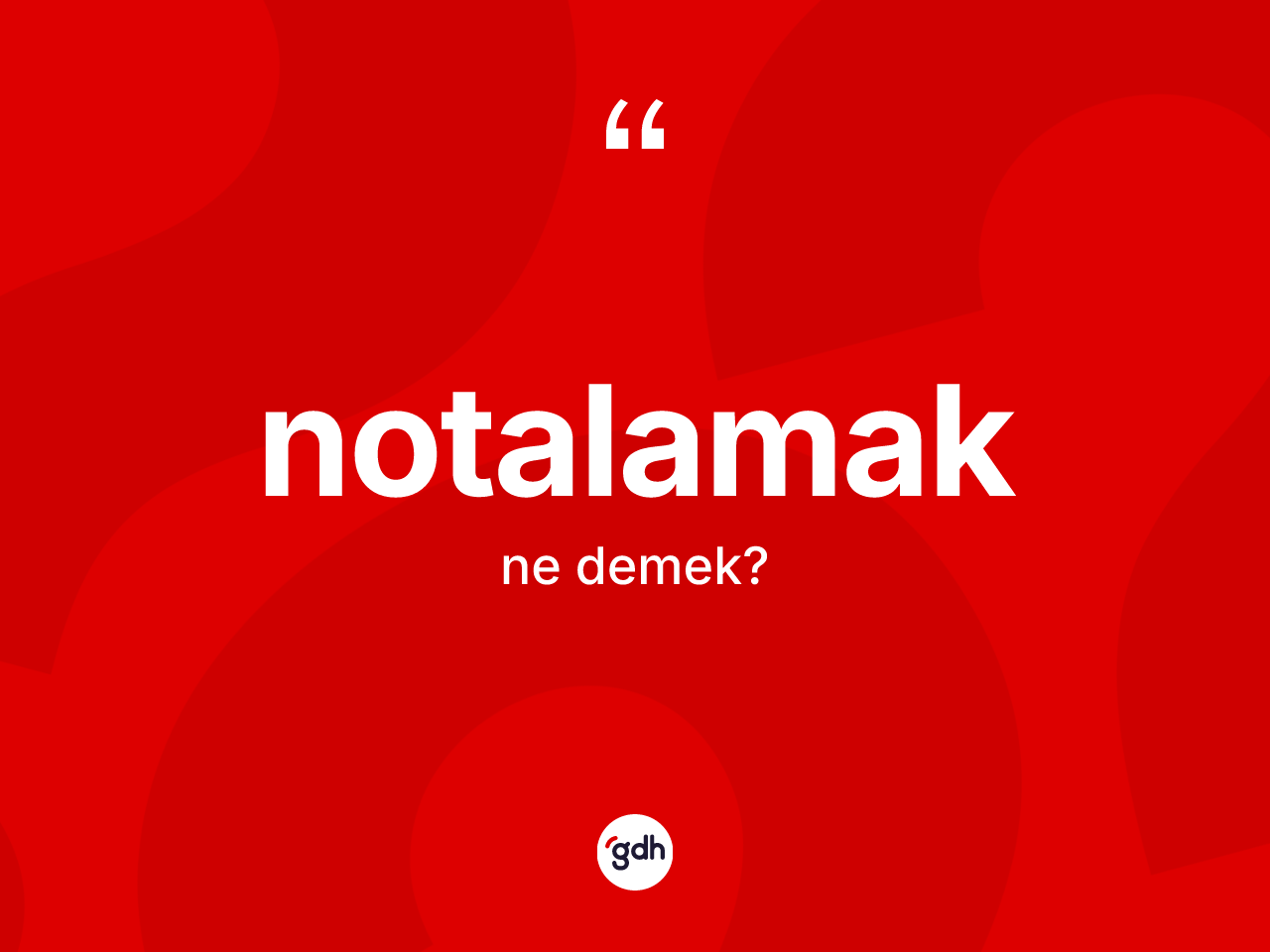 Notalamak kelimesinin sözlükteki tanımı nedir? Notalamak kelimesinin TDK'ya göre açıklaması nedir?