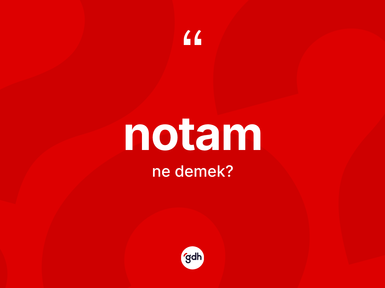 Notam kelimesinin tanımı nedir? Notam kelimesinin kaç farklı anlamı var?
