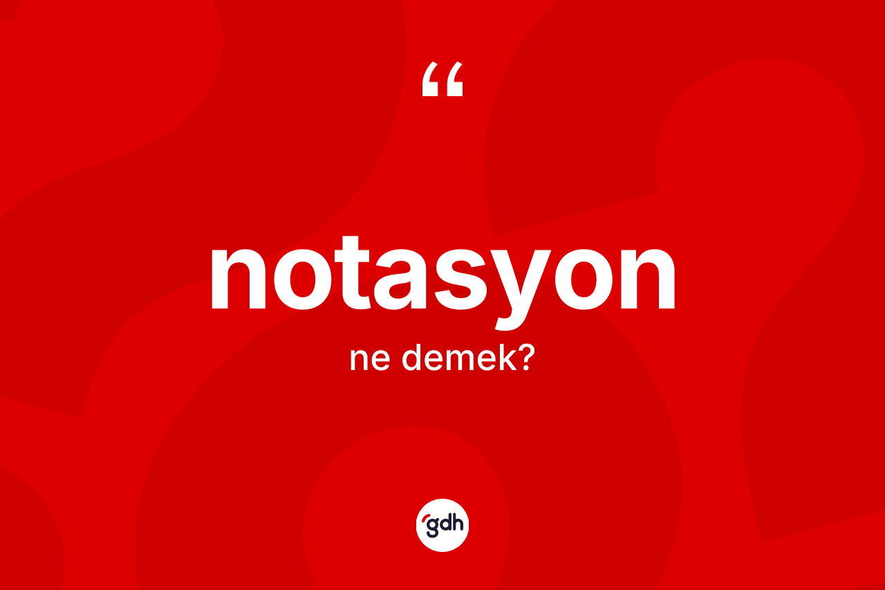Notasyon kelimesi nedir? Notasyonun halk arasındaki kullanımı nasıldır?