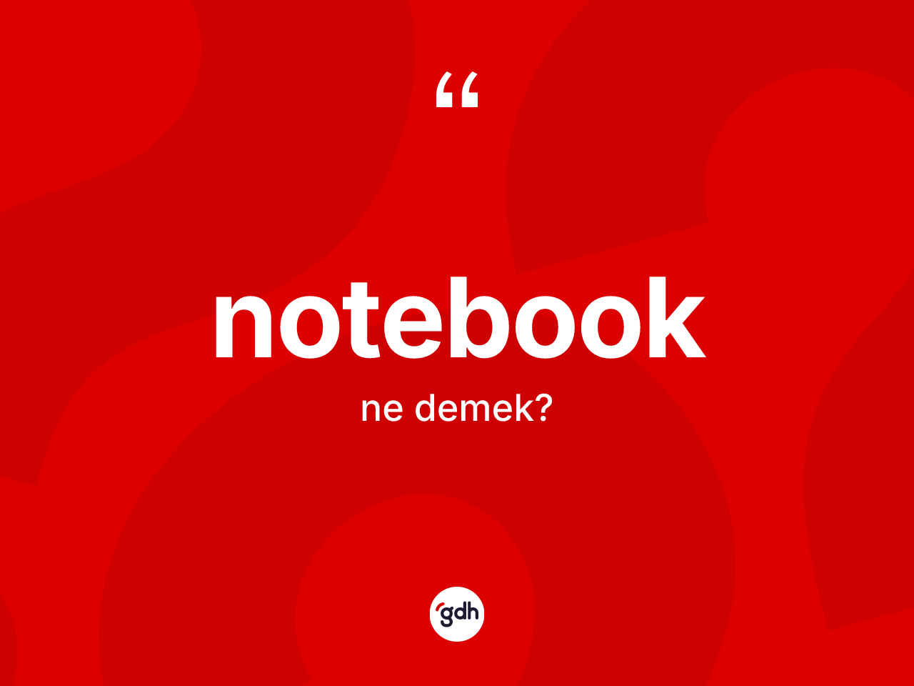 Notebook ne anlama gelir? Notebooğun TDK'ya göre anlamı nedir?