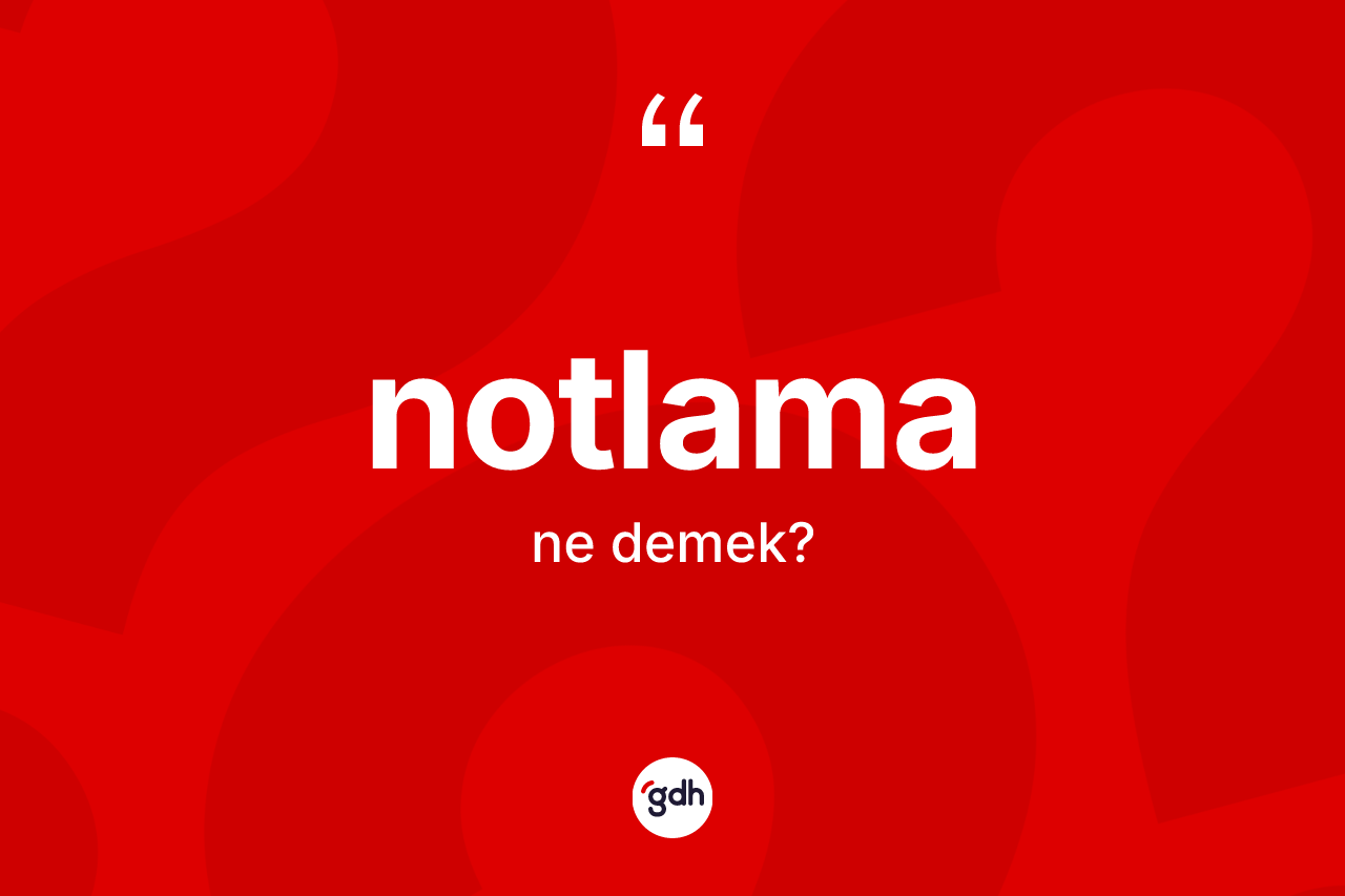 Notlama kelimesinin anlamı nedir? Notlamanın TDK'ya göre anlamı nedir?