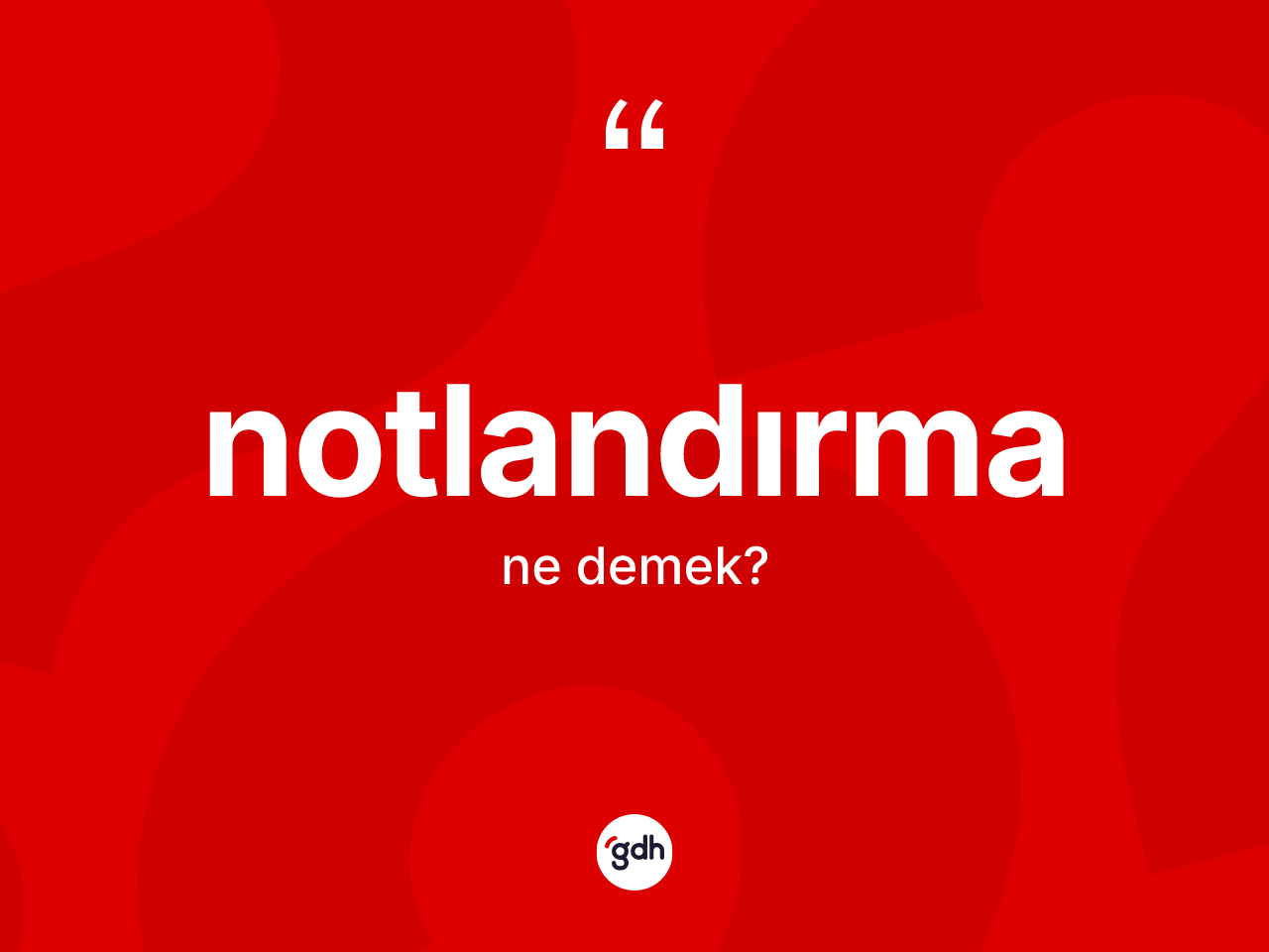 Notlandırma kelimesi ne demek? Notlandırma kelimesinin kaç farklı anlamı var?