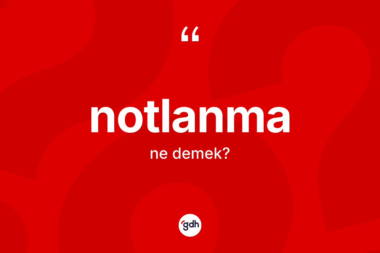 Notlanma  kelimesi ne anlama gelir? Notlanma ın kısaca tanımı nedir?