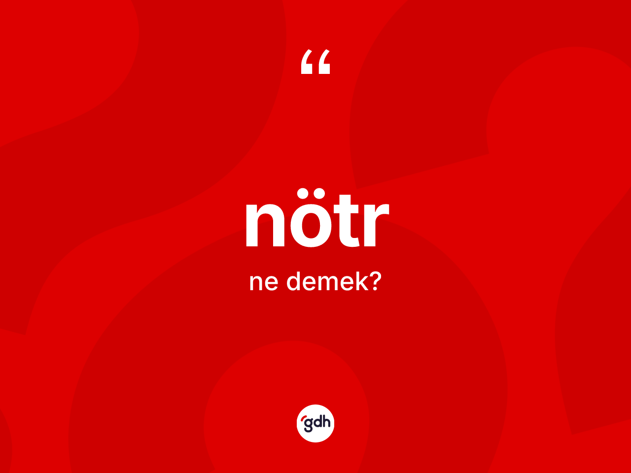 Nötr kelimesi ne demek? Nötrün sözlükteki anlamı nedir?