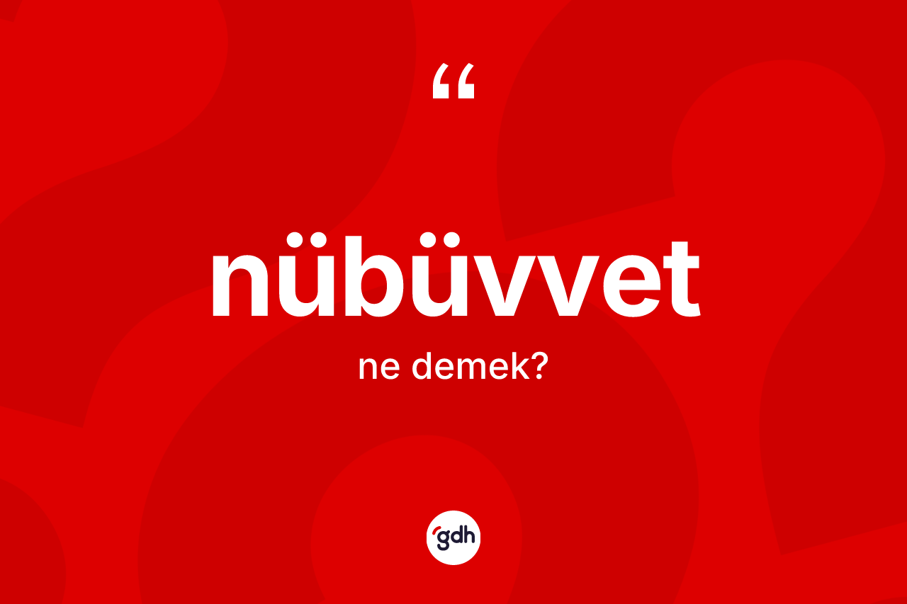 Nübüvvet kelimesinin sözlükteki tanımı nedir? Nübüvvet kelimesinin özellikleri nelerdir?