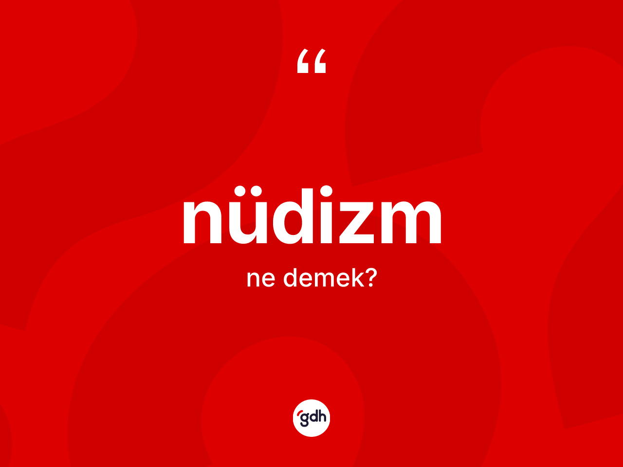 Nüdizm kelimesinin sözlükteki tanımı nedir? Nüdizmin halk arasındaki kullanımı nasıldır?